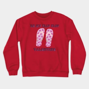 Be My Flip Flop Valentine Crewneck Sweatshirt